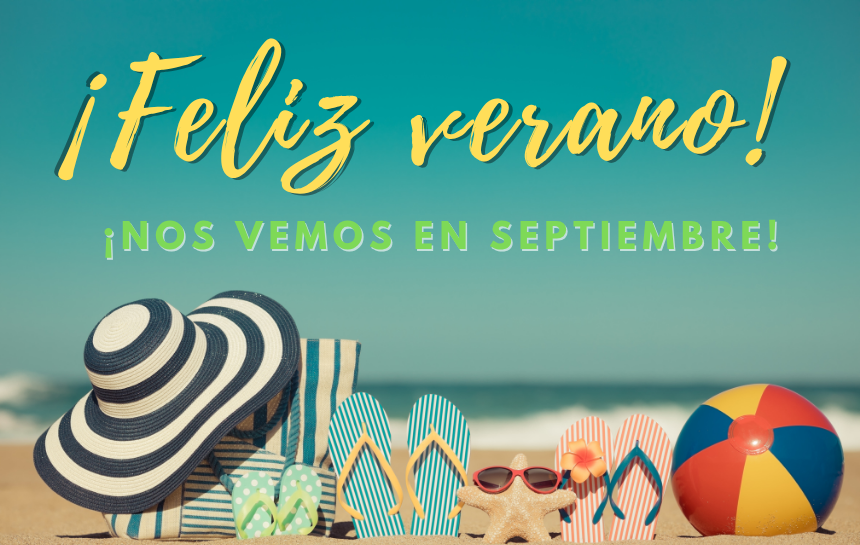 ¡Feliz Verano! ¡Nos vemos a la vuelta de las vacaciones!